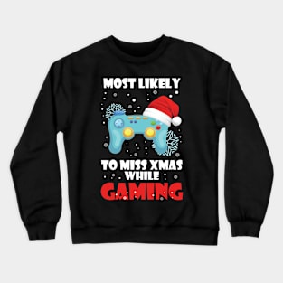 Most Likely To Miss Christmas While Gaming Xmas Family Crewneck Sweatshirt